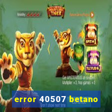 error 40507 betano